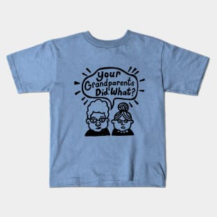 Your Grandparents Did What? Kids T-Shirt